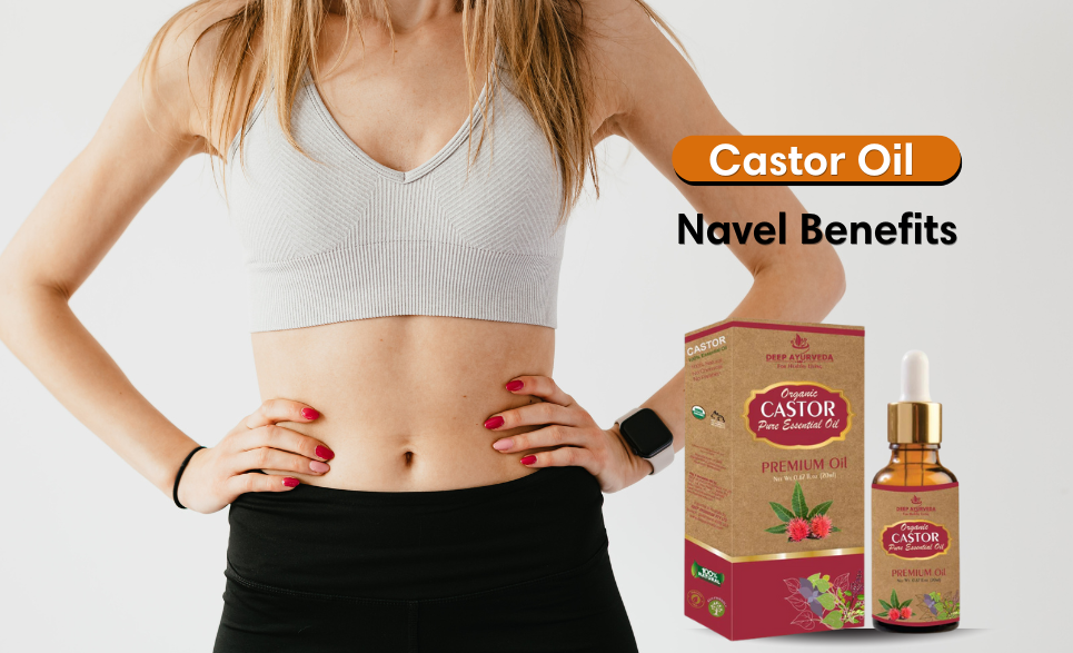 Top Health Benefits of Using Castor Oil in the Navel